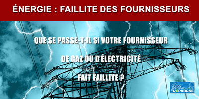 Que se passe-t-il en cas de faillite de mon fournisseur de gaz, ou d'électricité, ou des deux ?