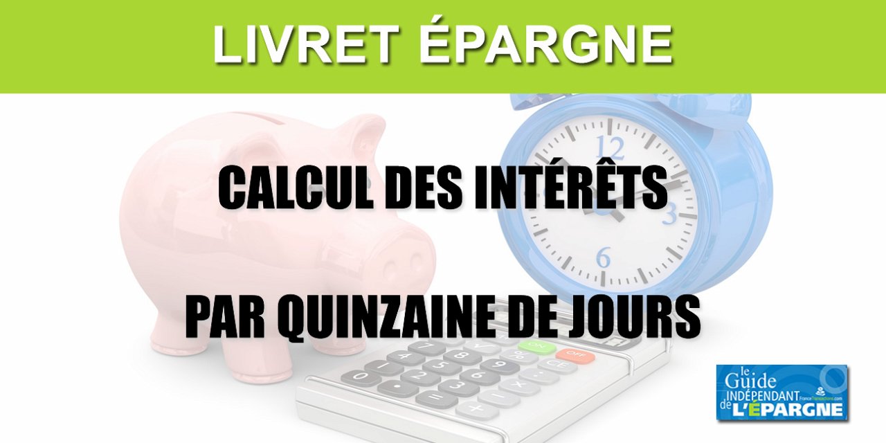 Livret épargne : calcul des intérêts par quinzaine - Guide épargne ...