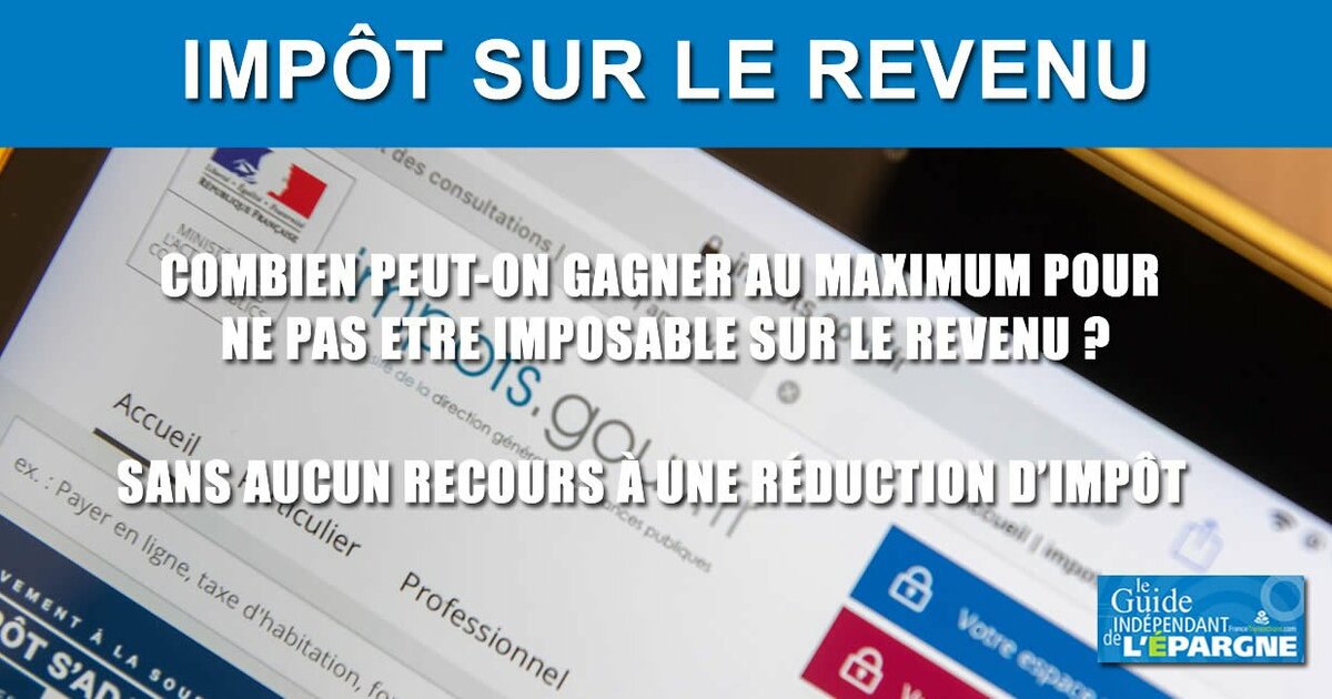 Impôt 2024 quel est le revenu maximum pour ne pas être imposable sur