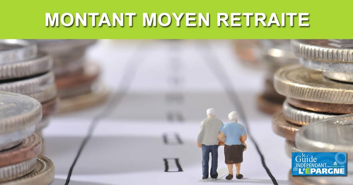 Quel est le montant moyen de la retraite en France ? (données publiées ...