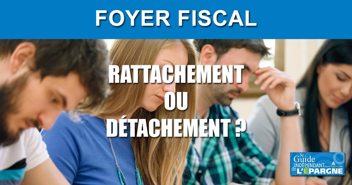 Etudiant : rattachement au foyer fiscal des parents, ou pas ? Calculs