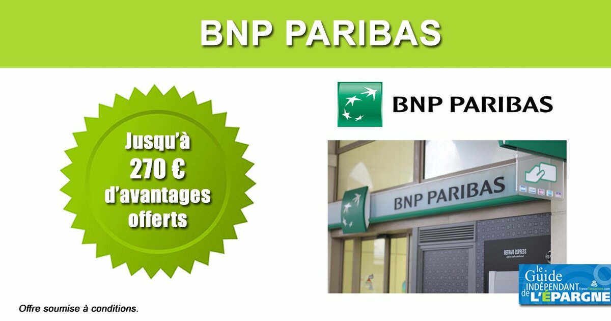 Offre de bienvenue BNP Paribas prolongée : jusqu'à 270 € d'avantages ...