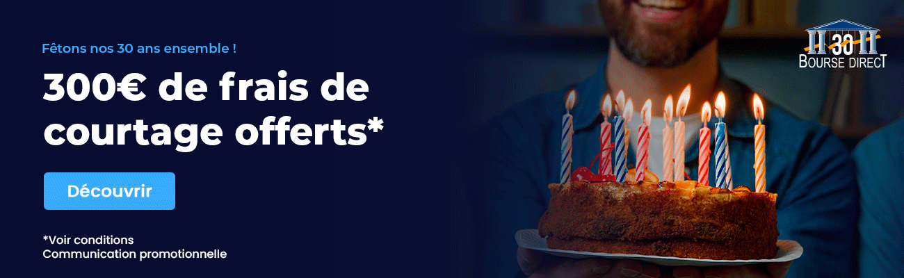 Offre exceptionnelle anniversaire Bourse Direct : 300 euros offerts pour les 30 ans