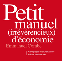 Petit manuel irrévérencieux d'économie : le décryptage humoristique et aiguisé de l'actualité économique