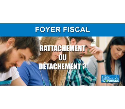 Etudiant : rattachement au foyer fiscal des parents, ou pas ? Calculs