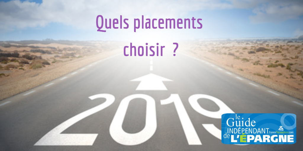 Quels placements choisir en 2019 ? Quels placements choisir en 2019 ?