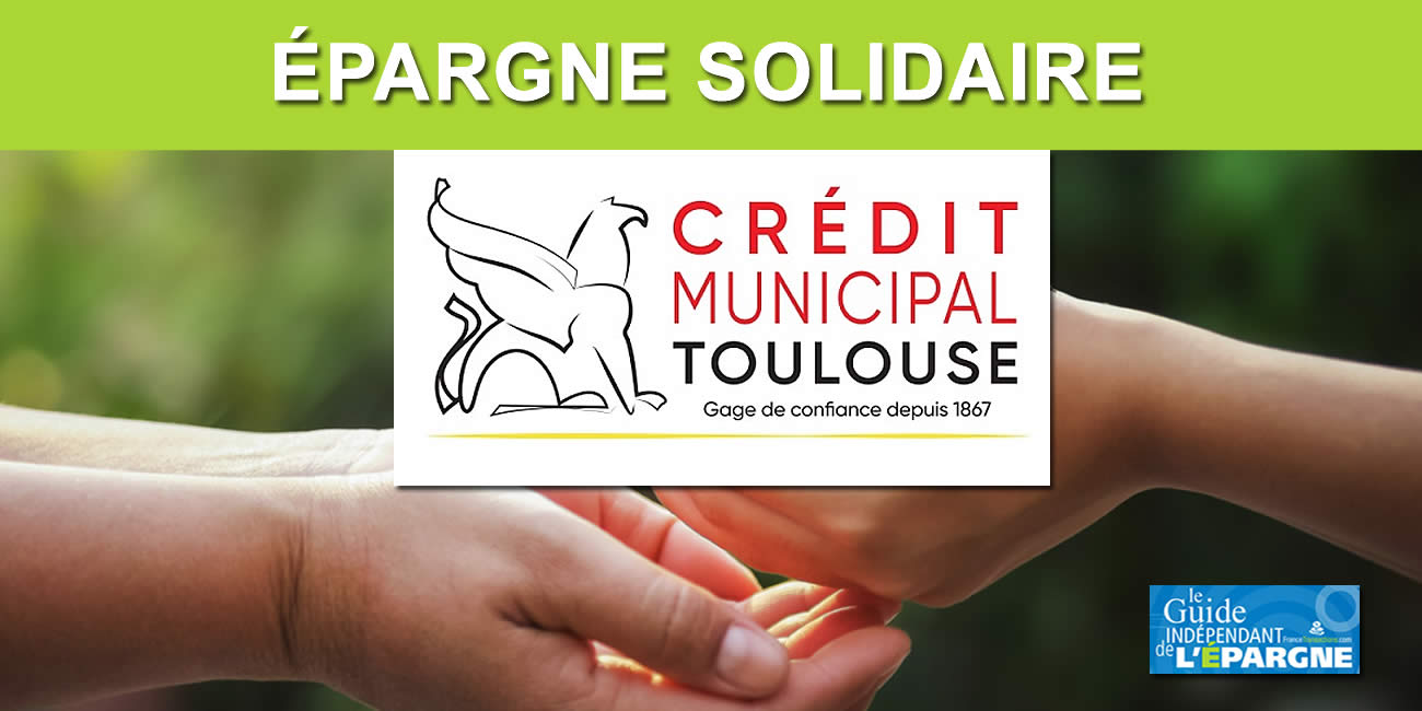 Épargne solidaire, Crédit Municipal de Toulouse : hausse des taux et doublement des plafonds de versements Épargne solidaire, Crédit Municipal de Toulouse : hausse des taux et doublement des plafonds de versements