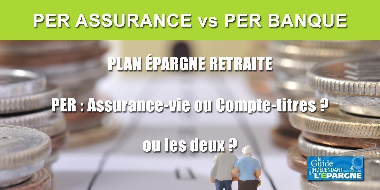 Épargne retraite : que choisir PER assurantiel (assurance-vie) ou PER bancaire (compte-titres) ?