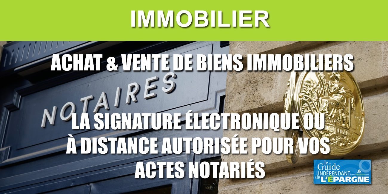 Achat/vente immobilier : la signature électronique, ou à distance, autorisée temporairement, sans aller chez le notaire Achat/vente immobilier : la signature électronique, ou à distance, autorisée temporairement, sans aller chez le notaire