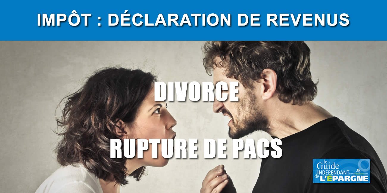 Divorce ou rupture de PACS en 2023 : comment déclarer vos revenus en 2024 ?